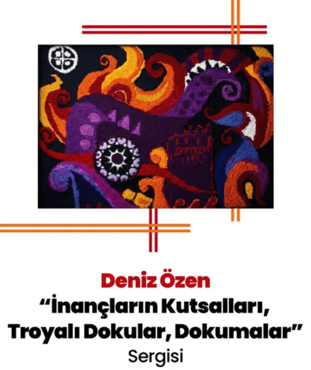 Deniz ÖZEN - "İnançların Kutsalları, Troyalı Dokular, Dokumalar"